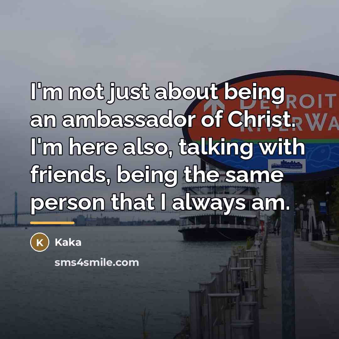 “I'm not just about being an ambassador of Christ. I'm…” quote by Kaka