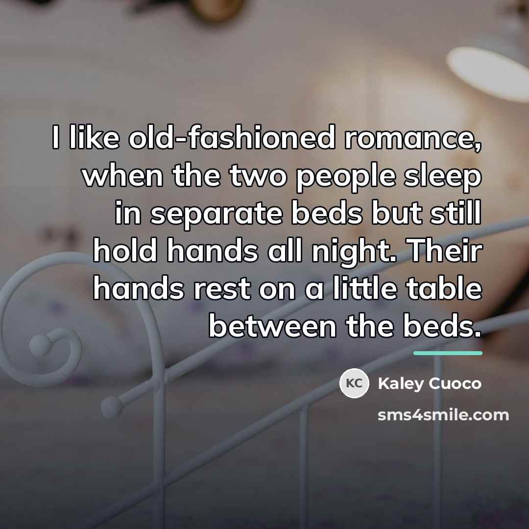“I like old-fashioned romance, when the two people sleep in…” quote by Kaley Cuoco