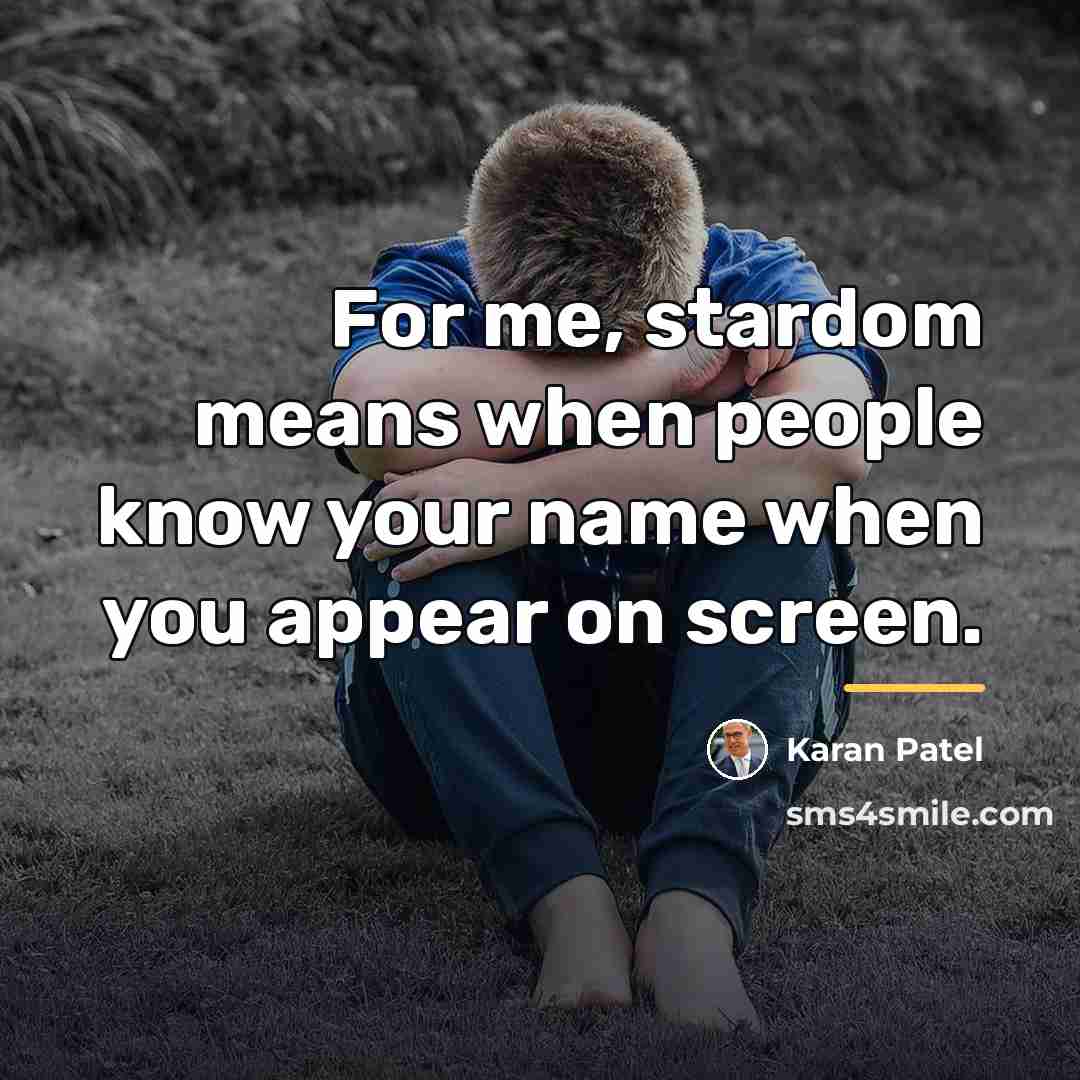 “For me, stardom means when people know your name when…” quote by Karan Patel
