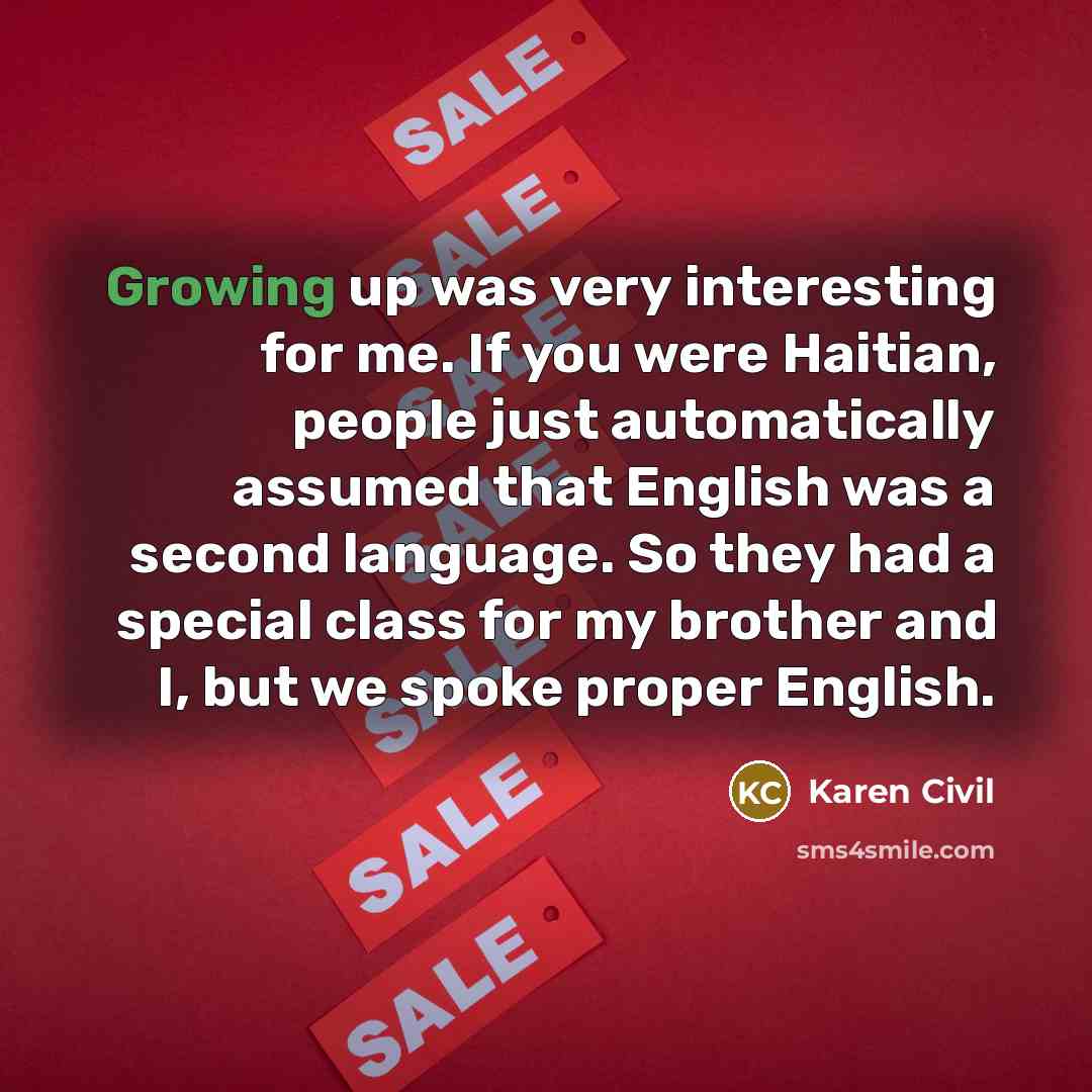 “Growing up was very interesting for me. If you were…” quote by Karen Civil