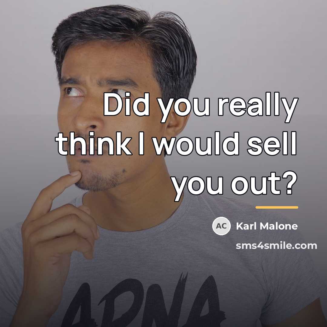 “Did you really think I would sell you out?…” quote by Karl Malone