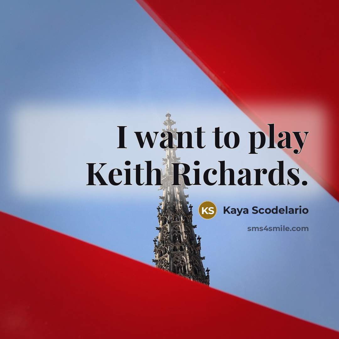 “I want to play Keith Richards.…” quote by Kaya Scodelario