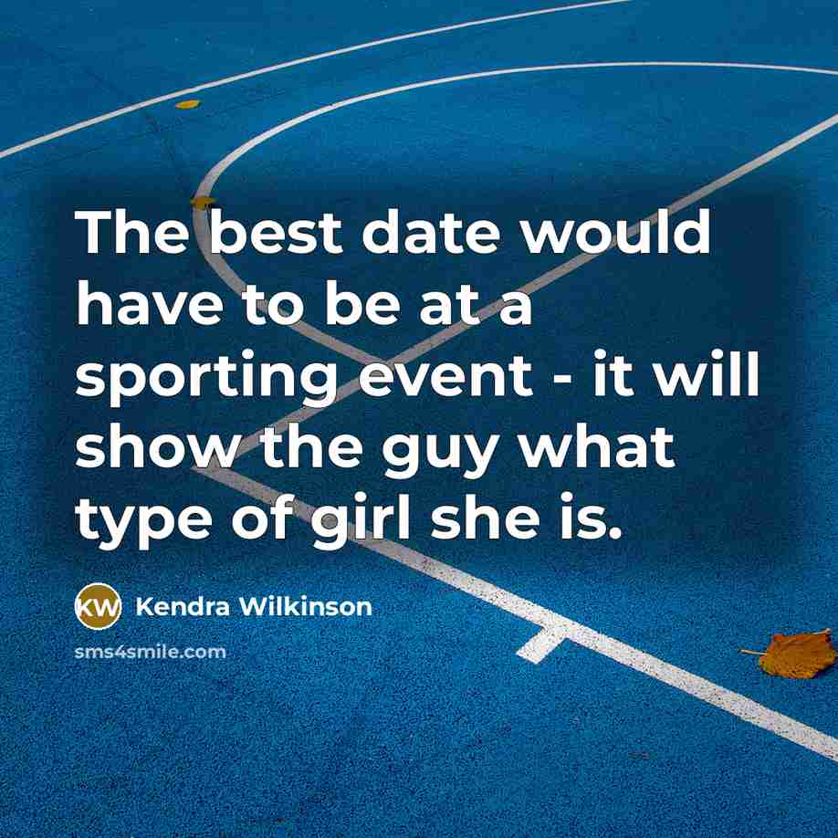 “The best date would have to be at a sporting…” quote by Kendra Wilkinson