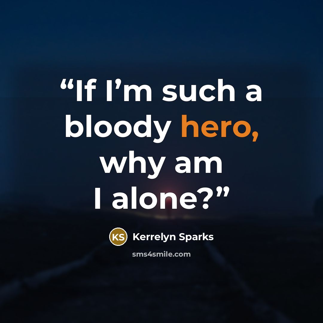 “If I’m such a bloody hero, why am I alone?” quote by Kerrelyn Sparks