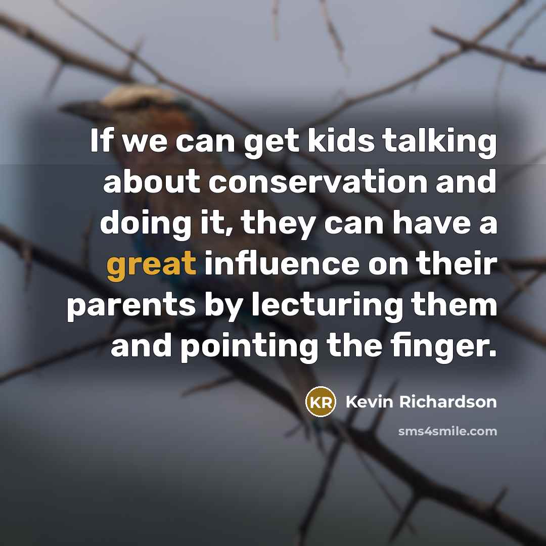 “If we can get kids talking about conservation and doing…” quote by Kevin Richardson