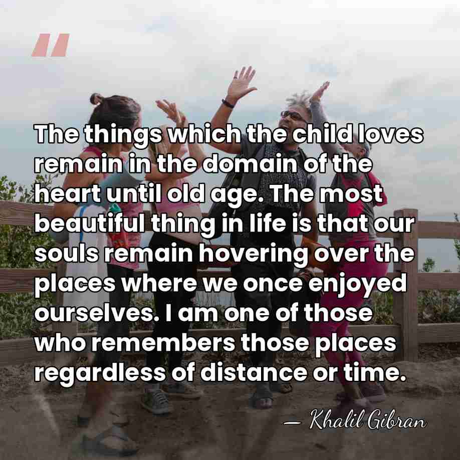 The things which the child loves remain in the domain of the&hellip; - Khalil Gibran