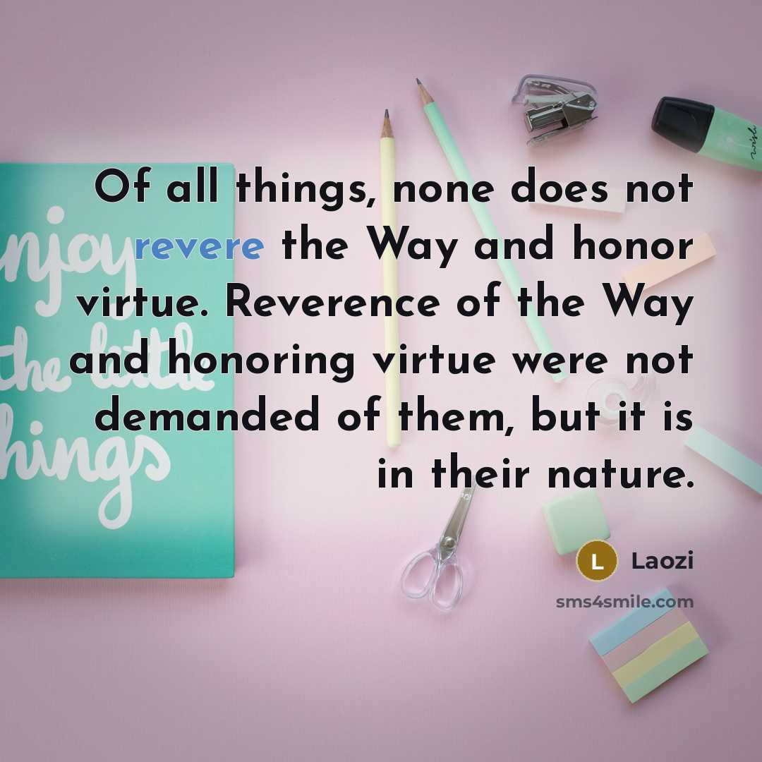 “Of all things, none does not revere the Way and…” quote by Laozi