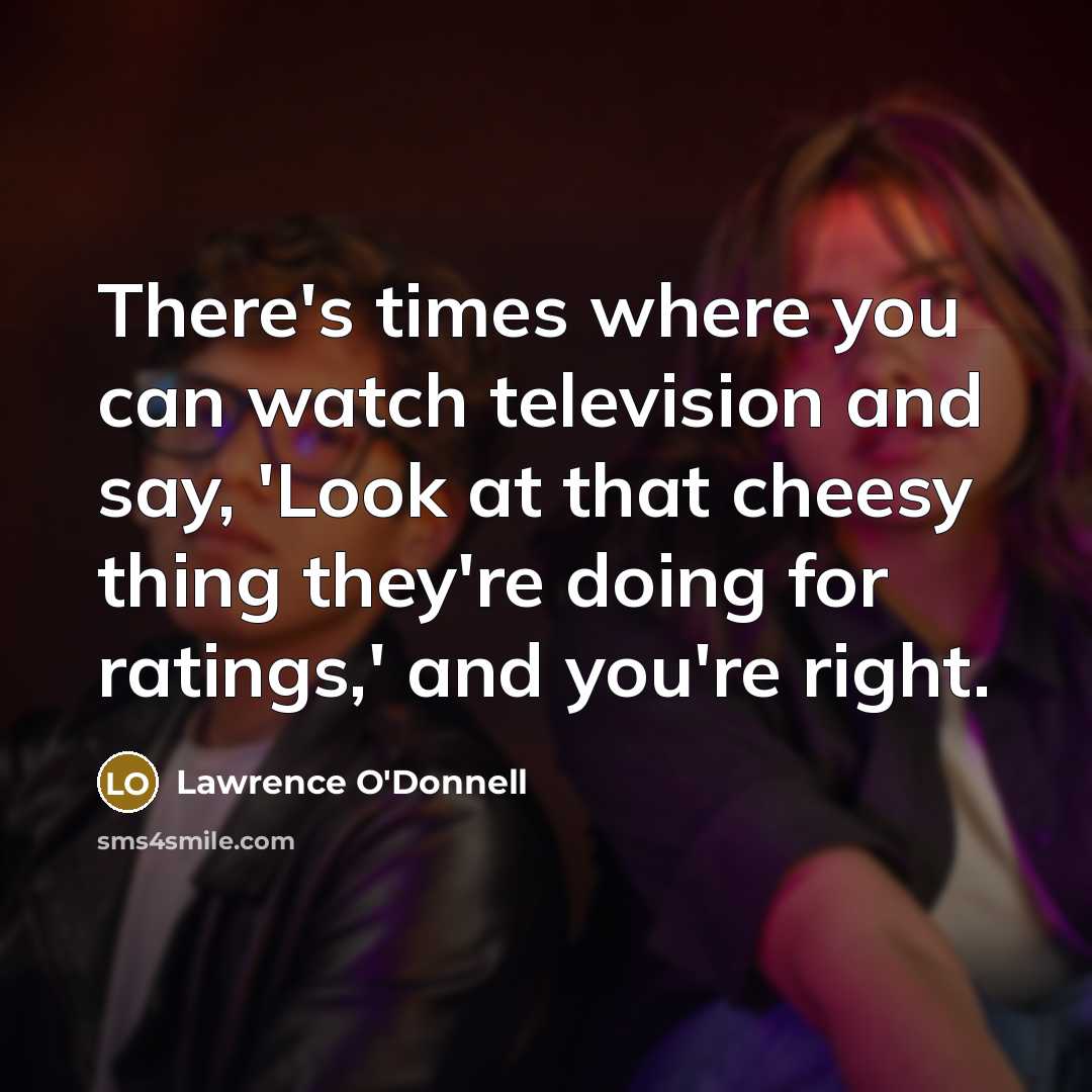 “There's times where you can watch television and say, 'Look…” quote by Lawrence O'Donnell
