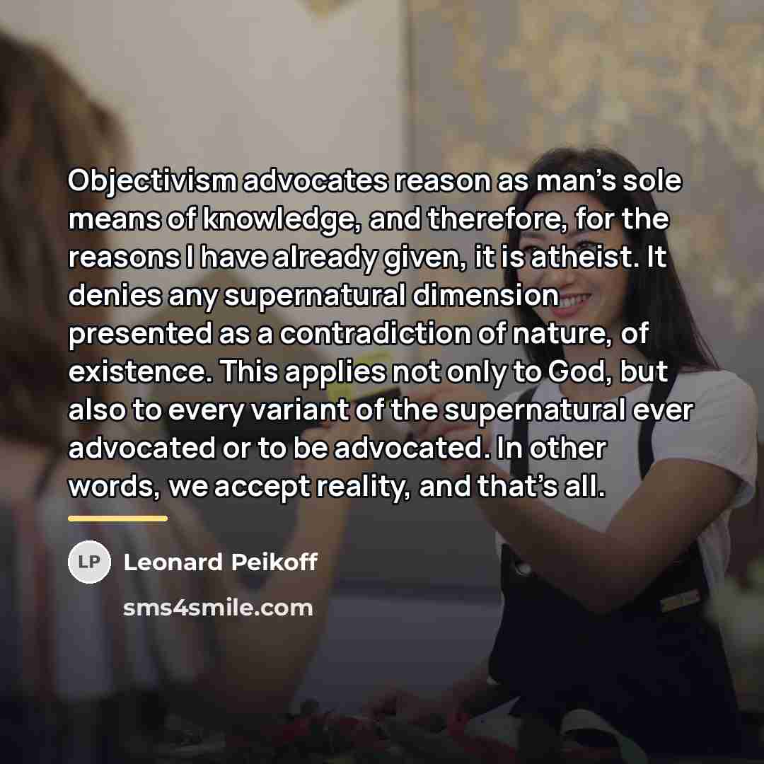 “Objectivism advocates reason as man's sole means of knowledge, and…” quote by Leonard Peikoff