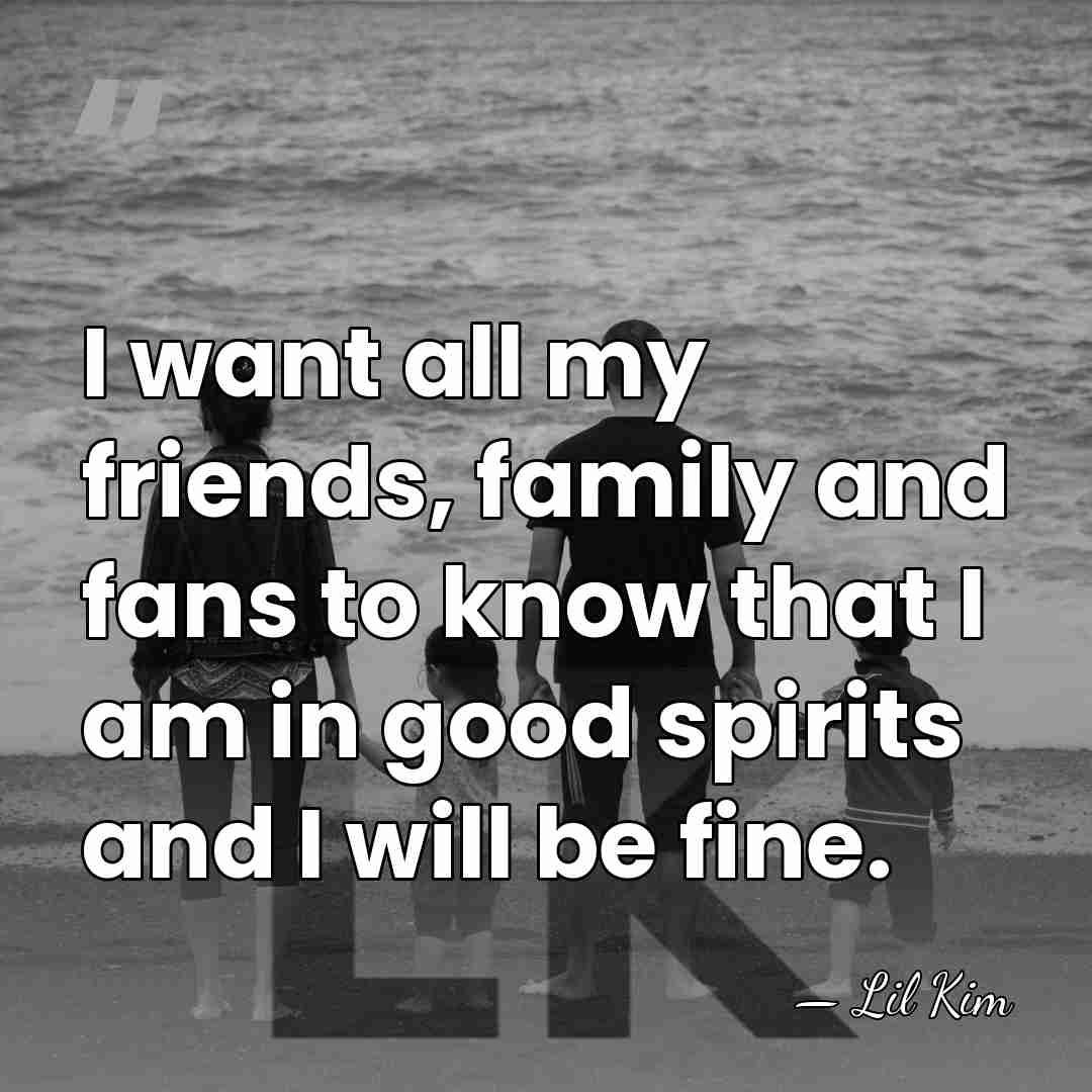 I want all my friends, family and fans to know that I&hellip; - Lil Kim