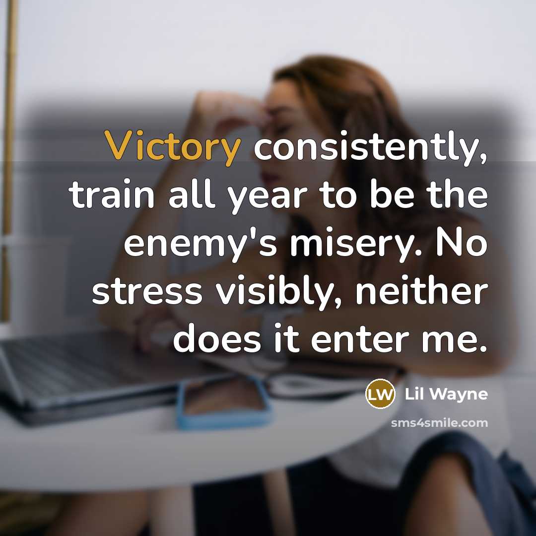 “Victory consistently, train all year to be the enemy's misery.…” quote by Lil Wayne