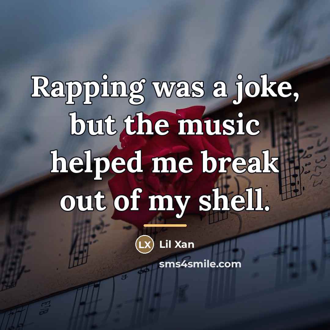 “Rapping was a joke, but the music helped me break…” quote by Lil Xan