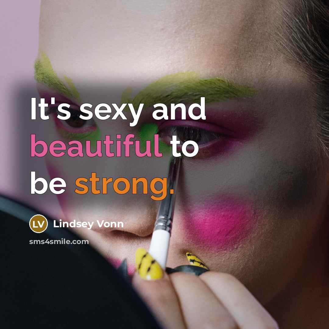 “It's sexy and beautiful to be strong.…” quote by Lindsey Vonn