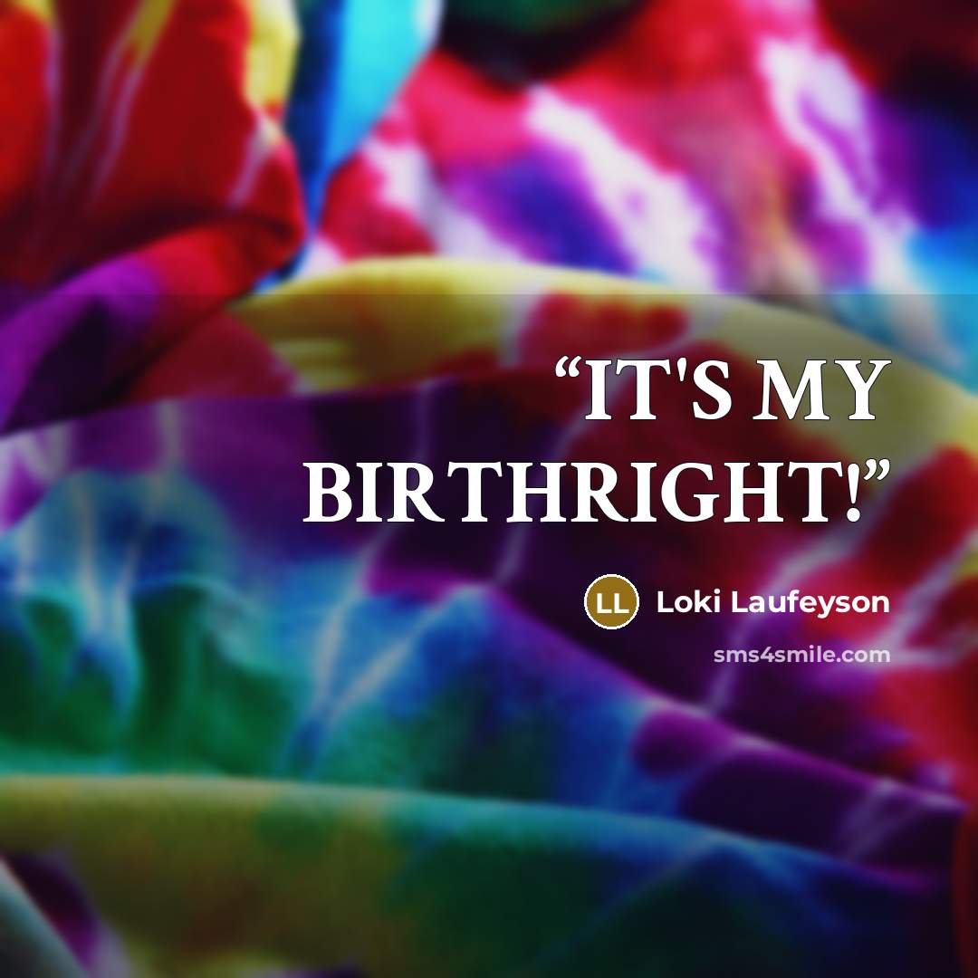 “IT'S MY BIRTHRIGHT!” quote by Loki Laufeyson