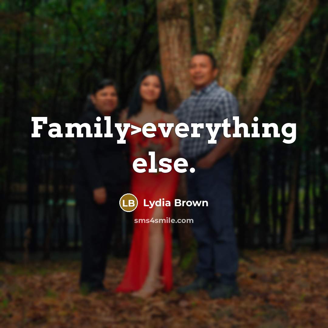 “Family>everything else.” quote by Lydia Brown