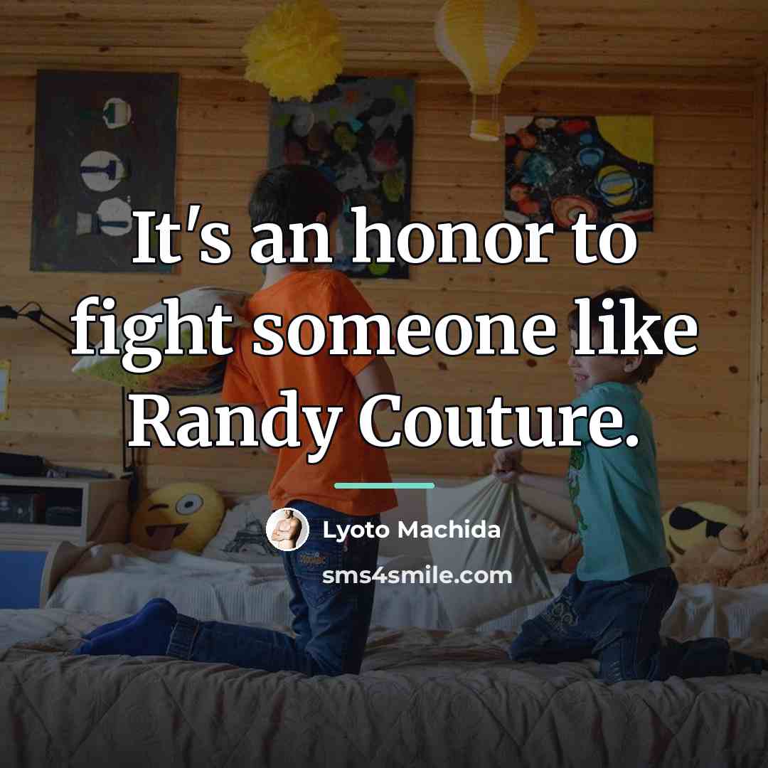 “It's an honor to fight someone like Randy Couture.…” quote by Lyoto Machida
