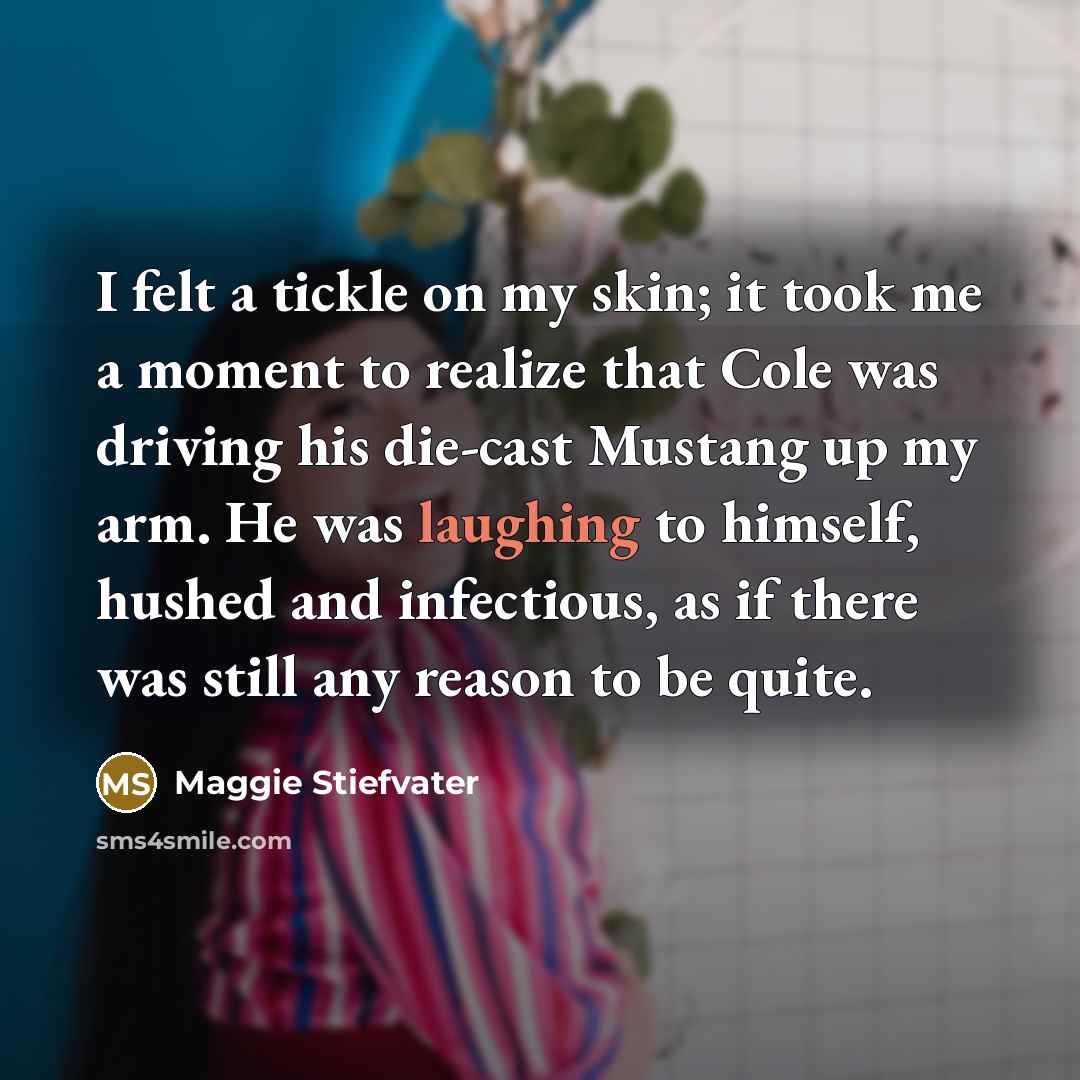 “I felt a tickle on my skin; it took me…” quote by Maggie Stiefvater