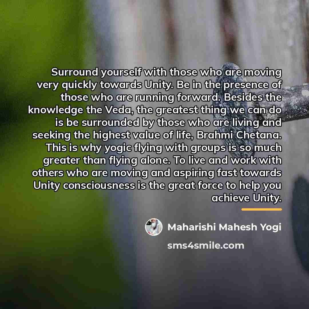 “Surround yourself with those who are moving very quickly towards…” quote by Maharishi Mahesh Yogi