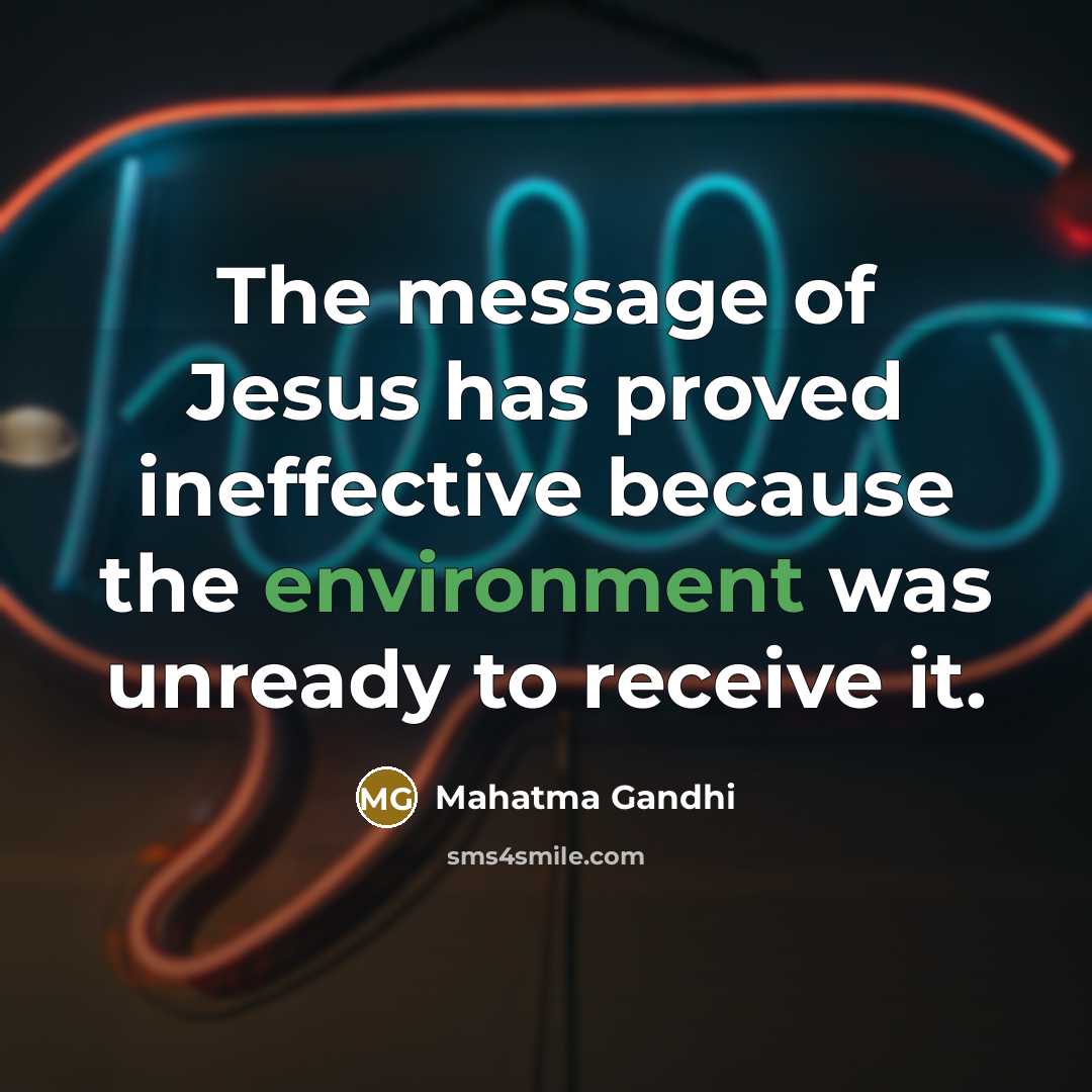 “The message of Jesus has proved ineffective because the environment…” quote by Mahatma Gandhi