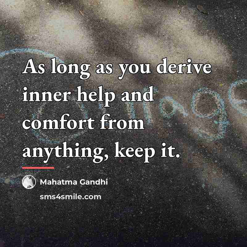“As long as you derive inner help and comfort from…” quote by Mahatma Gandhi