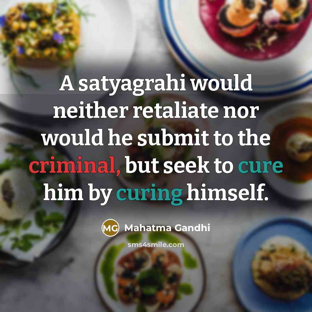 “A satyagrahi would neither retaliate nor would he submit to…” quote by Mahatma Gandhi