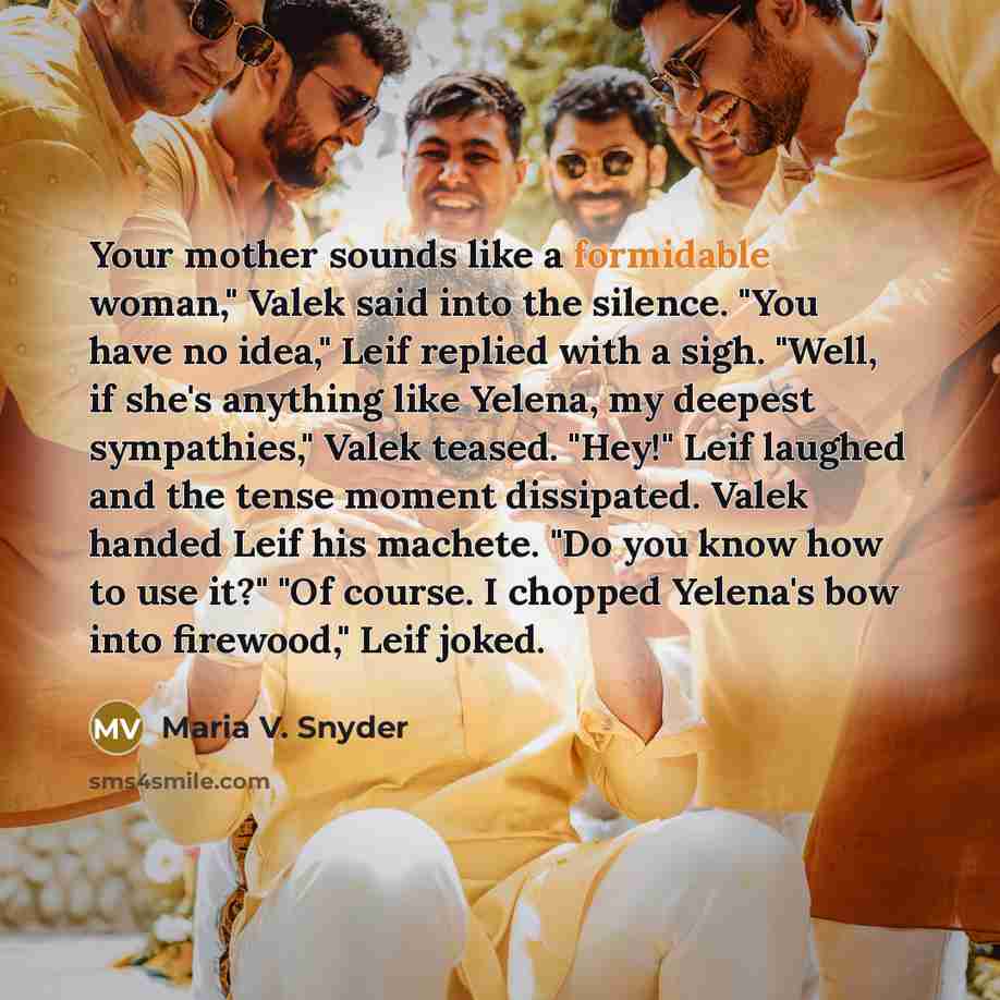 “Your mother sounds like a formidable woman," Valek said into…” quote by Maria V. Snyder