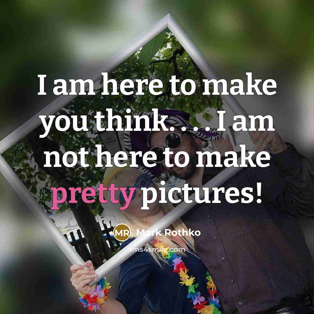 “I am here to make you think. . . .…” quote by Mark Rothko