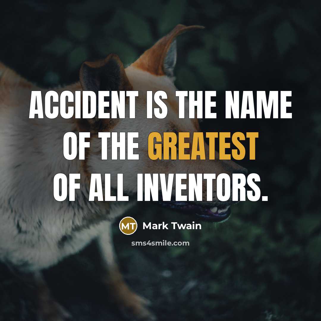 “Accident is the name of the greatest of all inventors.” quote by Mark Twain
