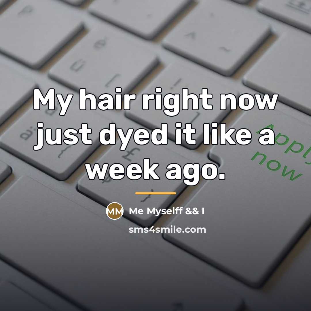 “My hair right now just dyed it like a week…” quote by Me Myselff && I