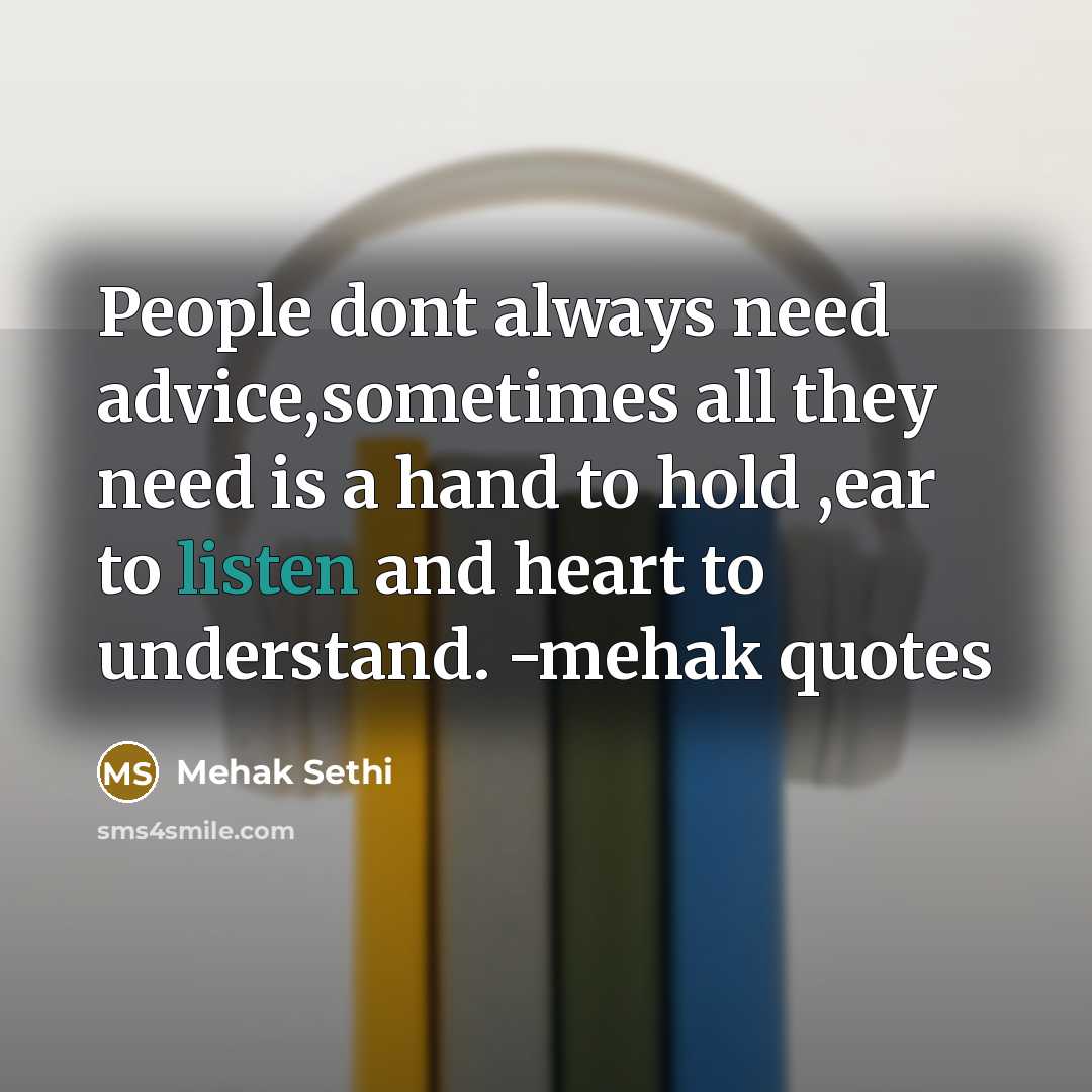 “People dont always need advice,sometimes all they need is a…” quote by Mehak Sethi