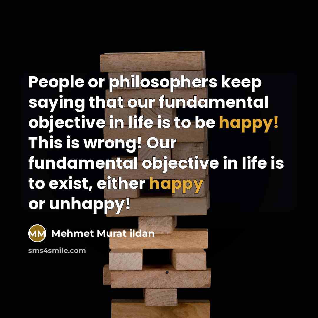 “People or philosophers keep saying that our fundamental objective in…” quote by Mehmet Murat Ildan