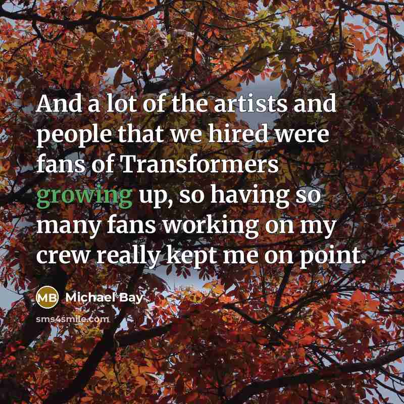 “And a lot of the artists and people that we…” quote by Michael Bay
