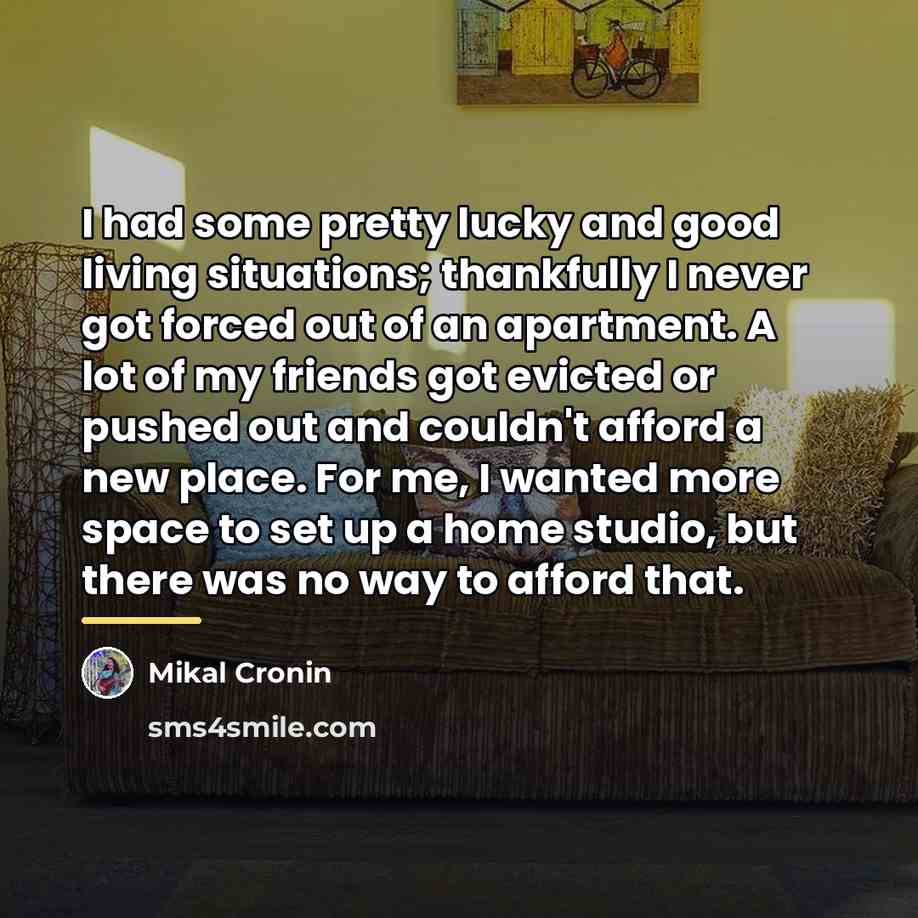 “I had some pretty lucky and good living situations; thankfully…” quote by Mikal Cronin