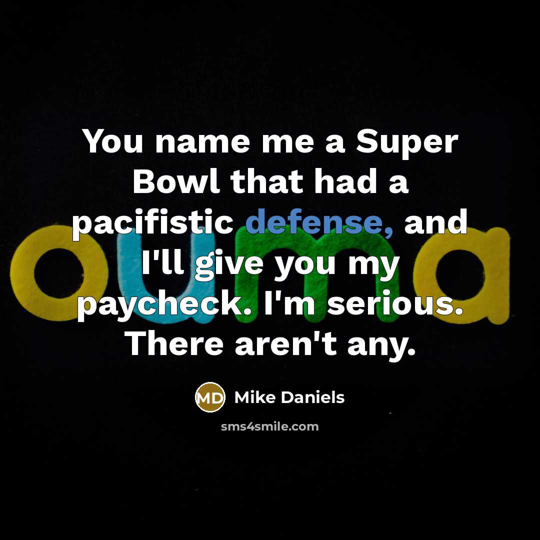 “You name me a Super Bowl that had a pacifistic…” quote by Mike Daniels