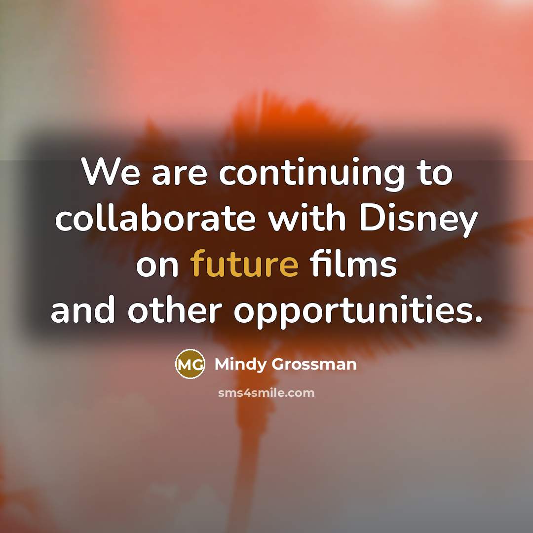 “We are continuing to collaborate with Disney on future films…” quote by Mindy Grossman