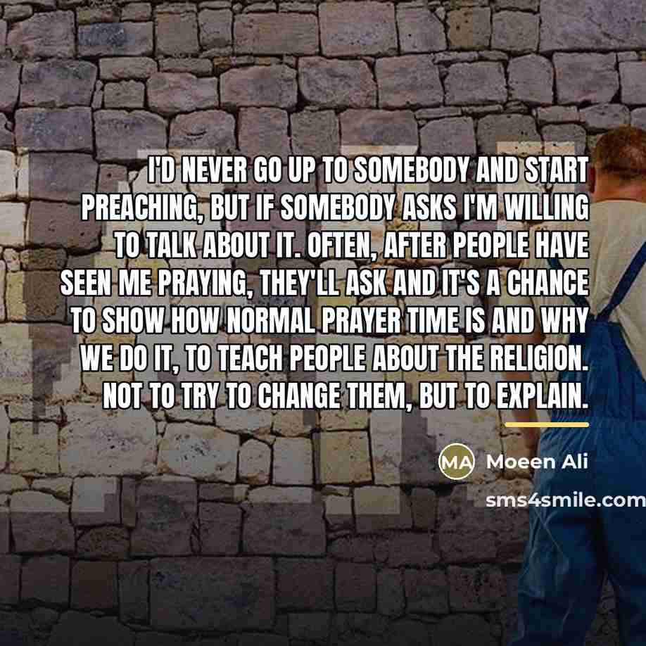 “I'd never go up to somebody and start preaching, but…” quote by Moeen Ali