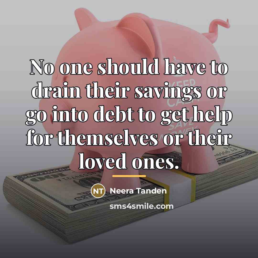 “No one should have to drain their savings or go…” quote by Neera Tanden