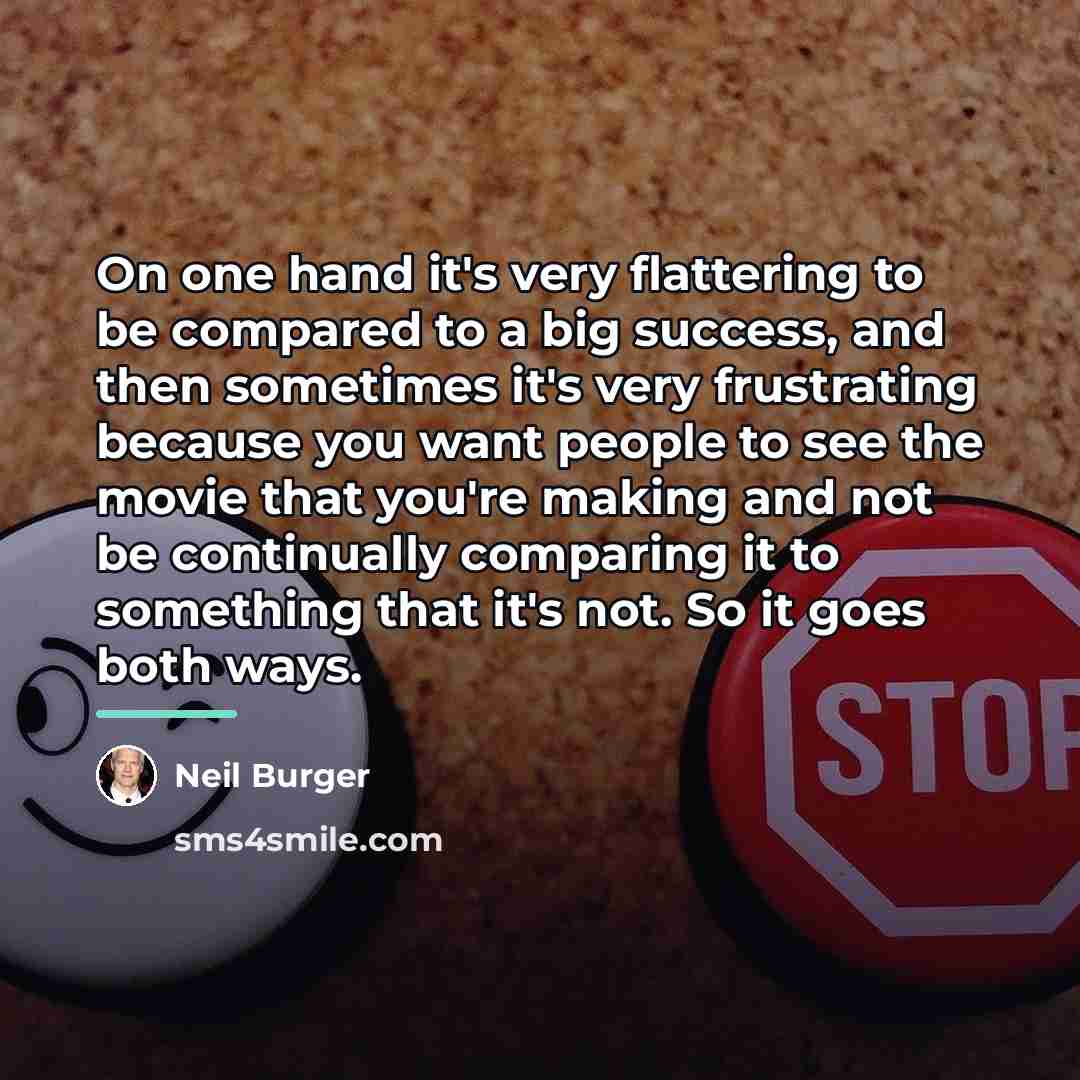 “On one hand it's very flattering to be compared to…” quote by Neil Burger