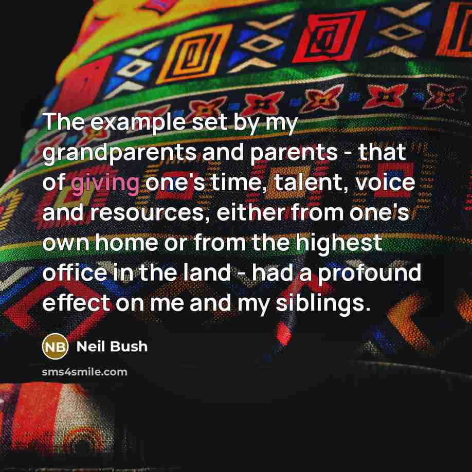“The example set by my grandparents and parents - that…” quote by Neil Bush