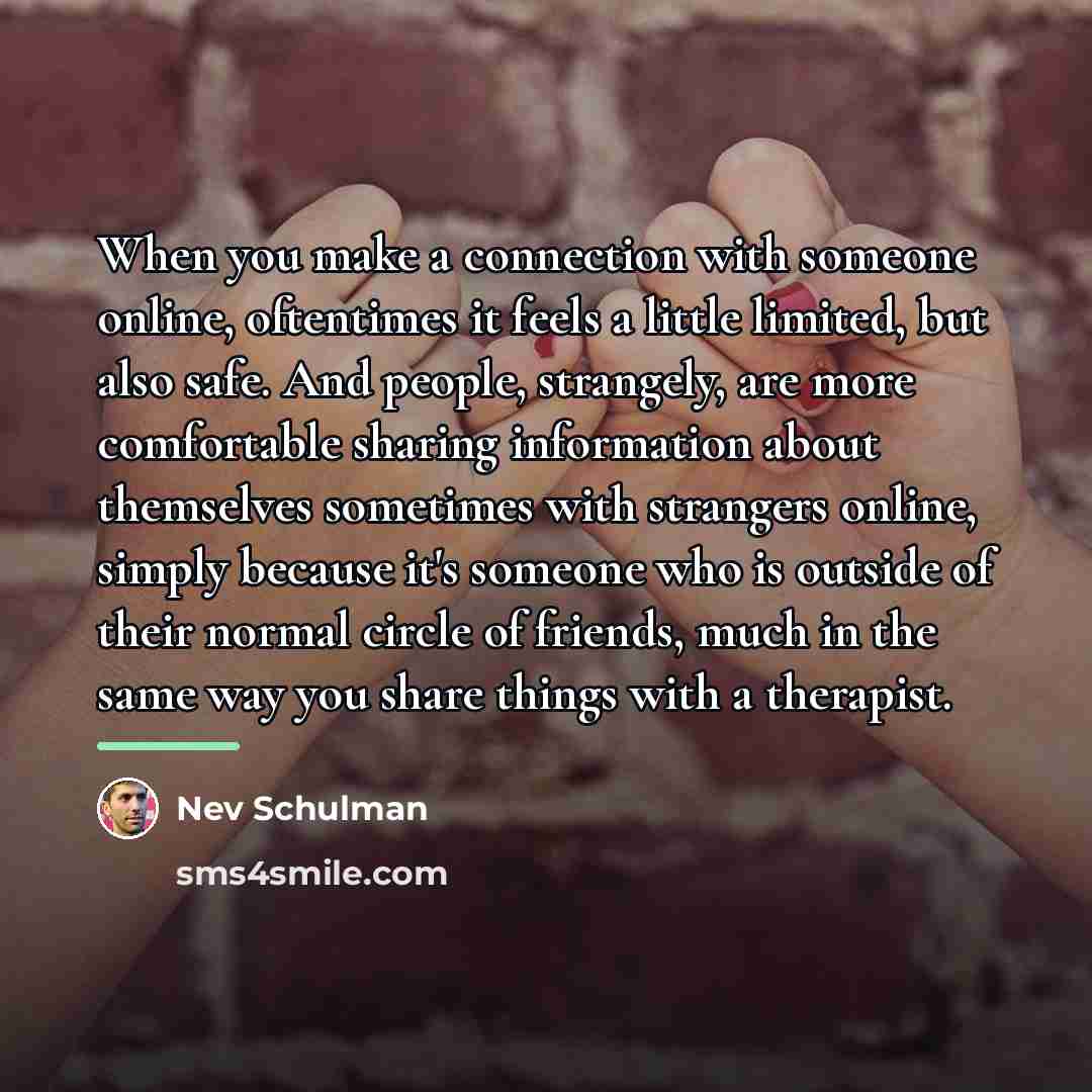 “When you make a connection with someone online, oftentimes it…” quote by Nev Schulman
