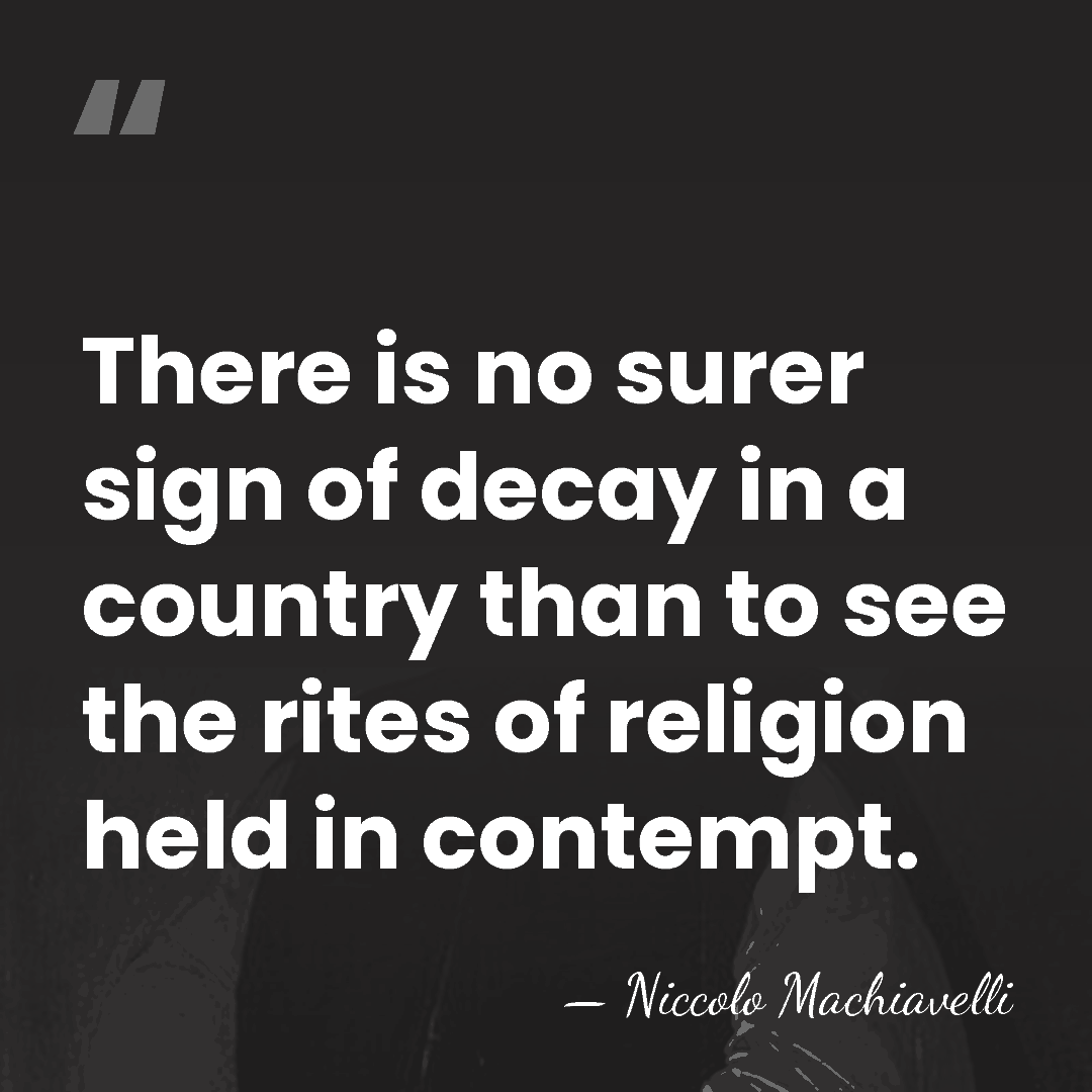There is no surer sign of decay in a country than to&hellip; - Niccolo Machiavelli