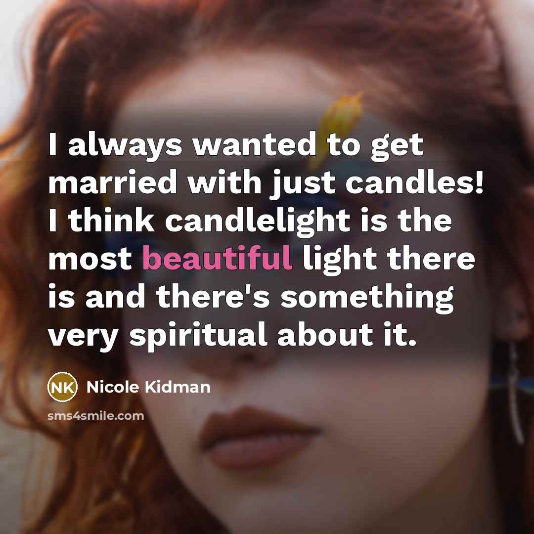 “I always wanted to get married with just candles! I…” quote by Nicole Kidman
