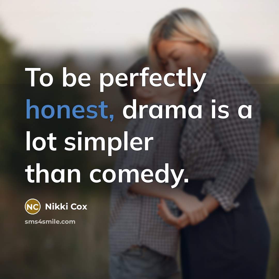 “To be perfectly honest, drama is a lot simpler than…” quote by Nikki Cox