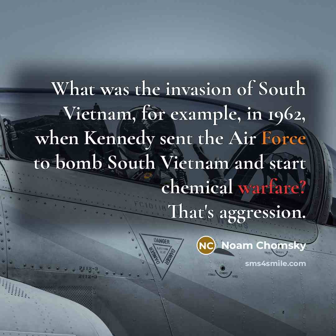 “What was the invasion of South Vietnam, for example, in…” quote by Noam Chomsky