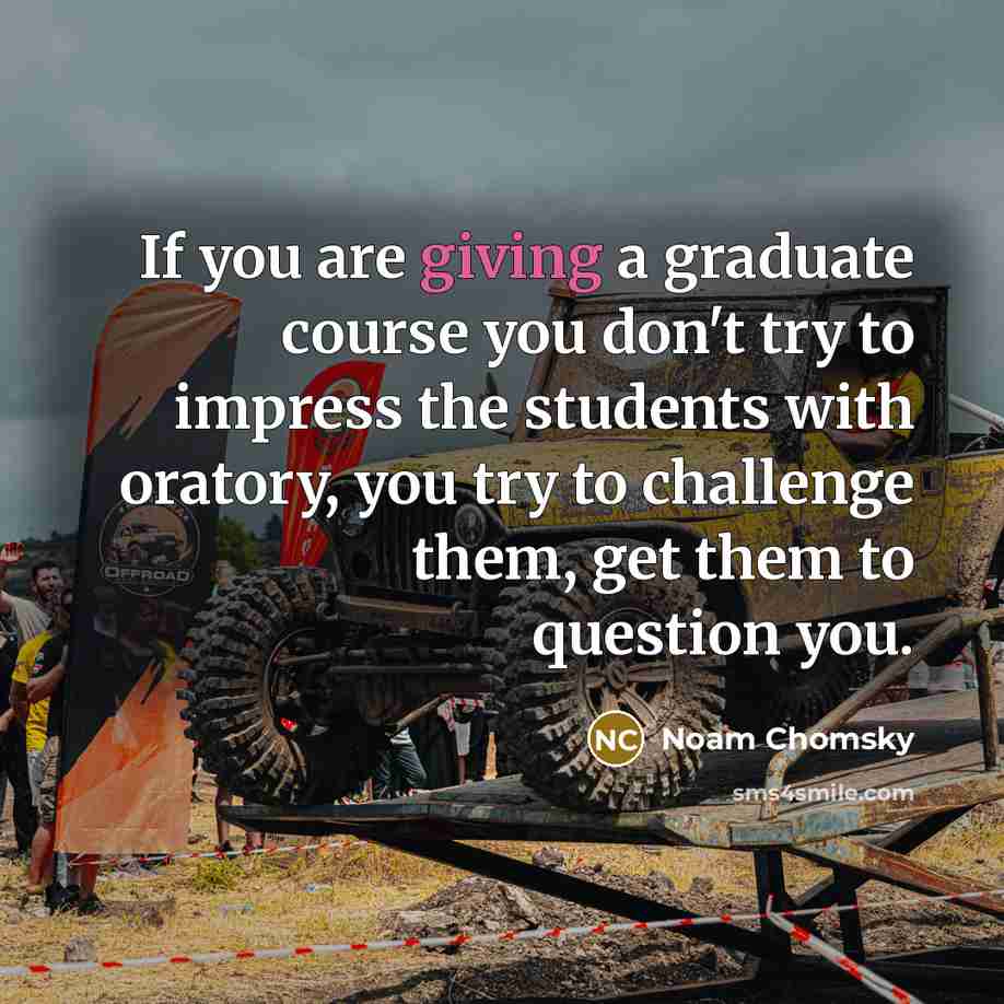 “If you are giving a graduate course you don't try…” quote by Noam Chomsky