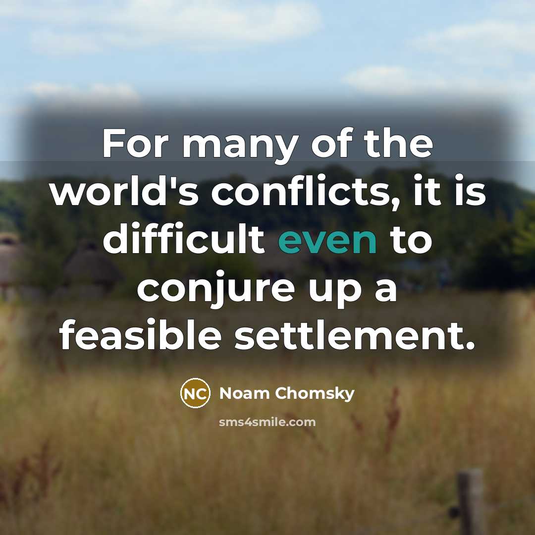 “For many of the world's conflicts, it is difficult even…” quote by Noam Chomsky