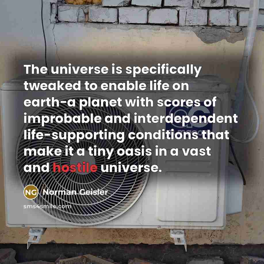“The universe is specifically tweaked to enable life on earth-a…” quote by Norman Geisler