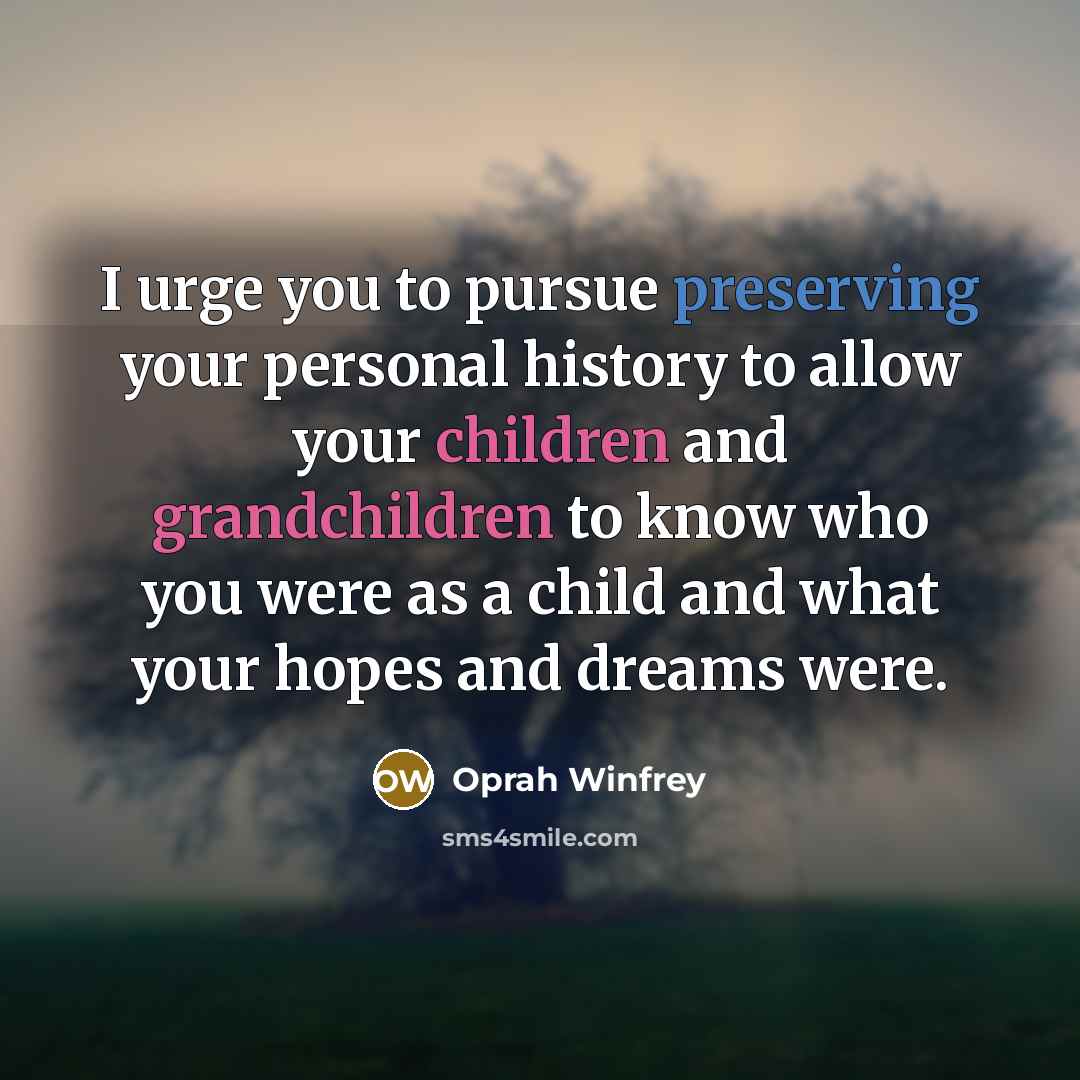 “I urge you to pursue preserving your personal history to…” quote by Oprah Winfrey