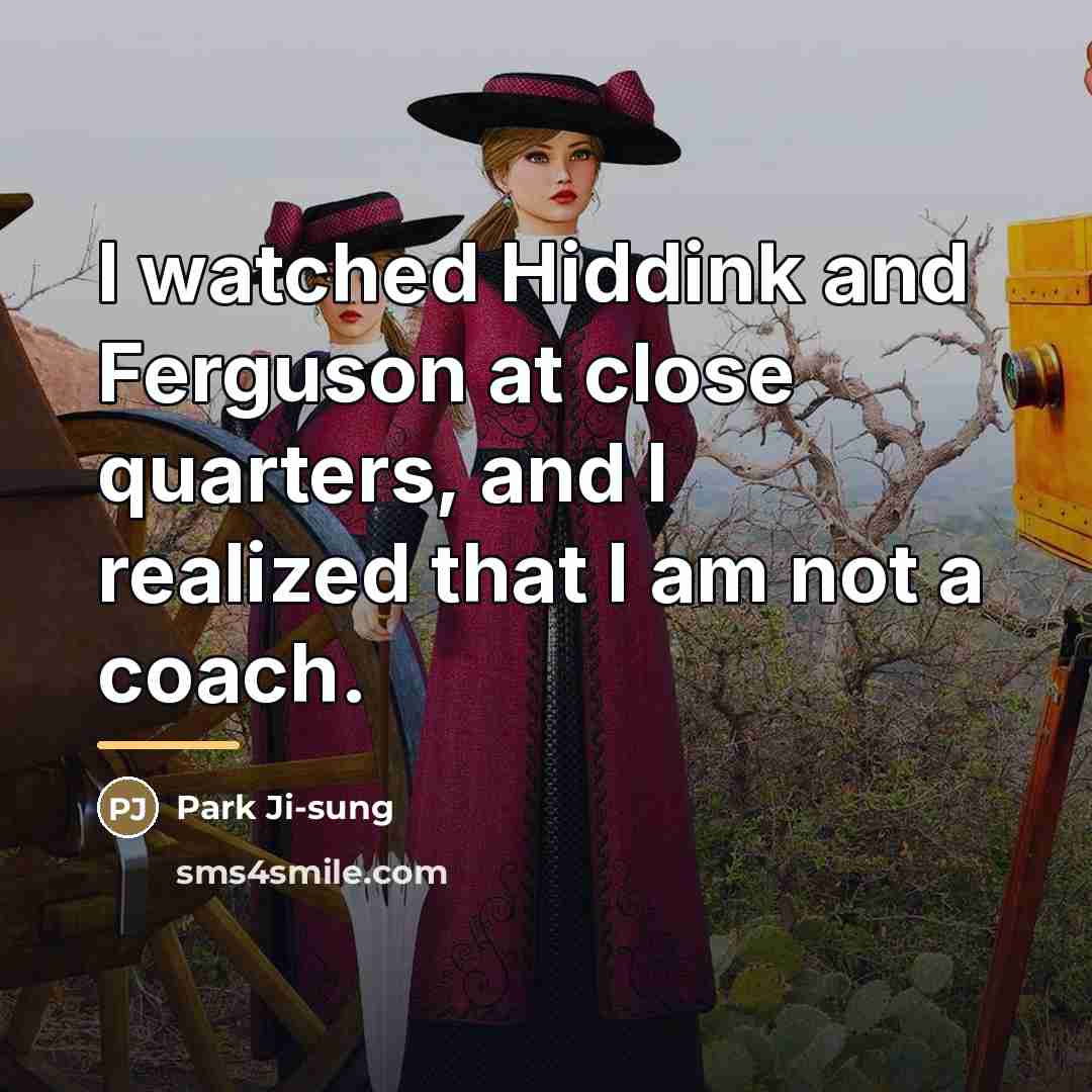“I watched Hiddink and Ferguson at close quarters, and I…” quote by Park Ji-sung