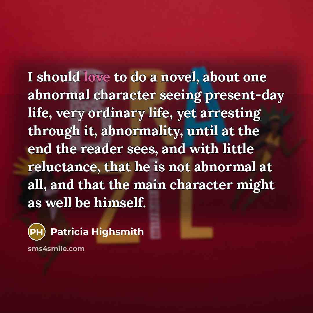 “I should love to do a novel, about one abnormal…” quote by Patricia Highsmith